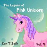 The Legend of The Pink Unicorn 4 , Ken T Seth