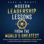 Modern Leadership Lessons From the W..., Paul A. Wyatt