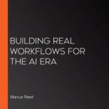 Building Real Workflows for the AI Er..., Marcus Reed
