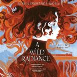 A Wild Radiance, Maria Ingrande Mora