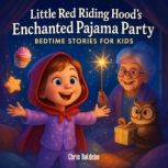 Little Red Riding Hoods Enchanted Pa..., Chris Baldebo