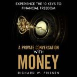 A Private Conversation with Money, Richard W. Friesen