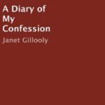 A Diary of My Confession, Janet Gillooly