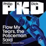 Flow My Tears, the Policeman Said, Philip K. Dick