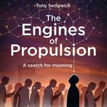 The Engines of PropulsionA search fo..., Tony Sedgwick