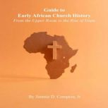 Guide to Early African Church History..., Jimmie D Compton Jr