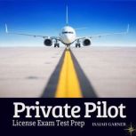 The Private Pilot License Exam Test Prep Everything You Need to Know to Pass the Check-Ride and Get Your PPL on the First Try with Flying Colors. Theory, Tests, Explanations, +130 Q&A, Vocabulary, ISAIAH GARNER