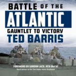 Battle of the Atlantic Gauntlet to Victory, Ted Barris