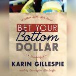Bet Your Bottom Dollar A Bottom Dollar Girls Novel, Karin Gillespie