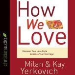 How We Love Discover Your Love Style, Enhance Your Marriage, Milan Yerkovich
