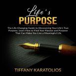 Lifes Purpose The LifeChanging Gui..., Tiffany Karatolios