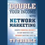 Double Your Income with Network Marke..., Ty Tribble