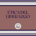 ETICA DEL LIDERAZGO, LIBROTEKA
