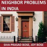 Neighbor Problems in India And What To Do About Them, Siva Prasad Bose