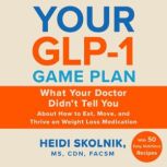 Your GLP1 Game Plan, Heidi Skolnik