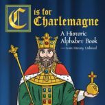 C is for Charlemagne, History Unboxed