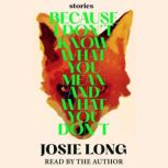 Because I Dont Know What You Mean an..., Josie Long