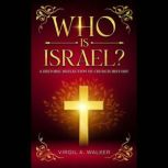 Who Is Israel?, Virgil A. Walker
