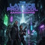 The Lattice Protocol, Aaron Raiffie