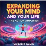 Expanding Your Mind and Your Life, Victoria David