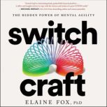 Switch Craft The Hidden Power of Mental Agility, Elaine Fox
