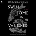Swim Home to the Vanished, Brendan Shay Basham