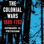 The Colonial Wars, 16891762, Howard H. Peckham