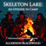 Skeleton Lake An Episode in Camp, Algernon Blackwood