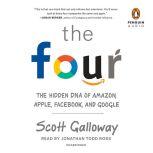 The Four The Hidden DNA of Amazon, Apple, Facebook, and Google, Scott Galloway