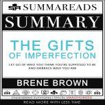 Summary of The Gifts of Imperfection: Let Go of Who You Think You're Supposed to Be and Embrace Who You Are by Brene Brown, Summareads Media