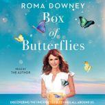Box of Butterflies Discovering the Unexpected Blessings All Around Us, Roma Downey