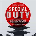Special Duty A History of the Japanese Intelligence Community, Richard J. Samuels