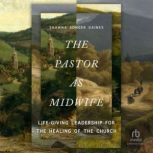 The Pastor as Midwife, Shawna Songer Gaines