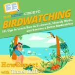 HowExpert Guide to Birdwatching 101 Tips to Learn How to Birdwatch, Identify Birds, and Become a Better Birdwatcher, HowExpert