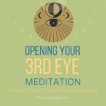 Opening Your 3rd Eye Meditation - pineal gland conscious awakening connect to your 6th sense, higher consciousness, psychic abilities, enlightening intuition, see your spirit guides auras chakras, Think and Bloom