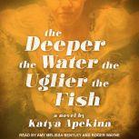 The Deeper the Water the Uglier the F..., Katya Apekina