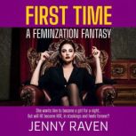 First Time An Erotic Tale Of Feminiz..., Jenny Raven