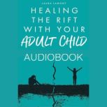Healing The Rift with your Adult Chil..., Laura Lamont