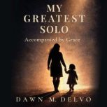 My Greatest Solo, Dawn M. Delvo