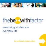 The Be-With Factor Mentoring Students in Everyday Life, Bo Boshers