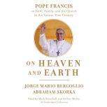 On Heaven and Earth Pope Francis on Faith, Family, and the Church in the Twenty-First Century, Jorge Mario Bergoglio