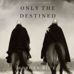 Only the Destined The Way of SteelB..., Morgan Rice