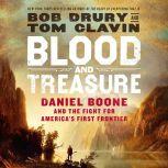 Blood and Treasure Daniel Boone and the Fight for America's First Frontier, Bob Drury