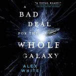 A Bad Deal for the Whole Galaxy, Alex White