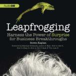 Leapfrogging Harness the Power of Surprise for Business Breakthroughs, Soren Kaplan PhD