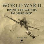 World War II Impossible Choices and ..., Michael Bess
