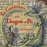 Sir Cumference and the Dragon of Pi, Cindy Neuschwander