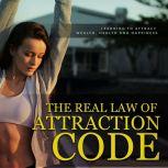 The Real law of Attraction Code The power of the law of attraction!, Nicole White