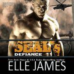 SEAL's Defiance, Elle James