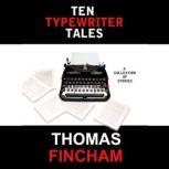 Ten Typewriter Tales A Collection of Stories, Thomas Fincham
